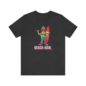 Beach Hair, Don’t Care T Shirt